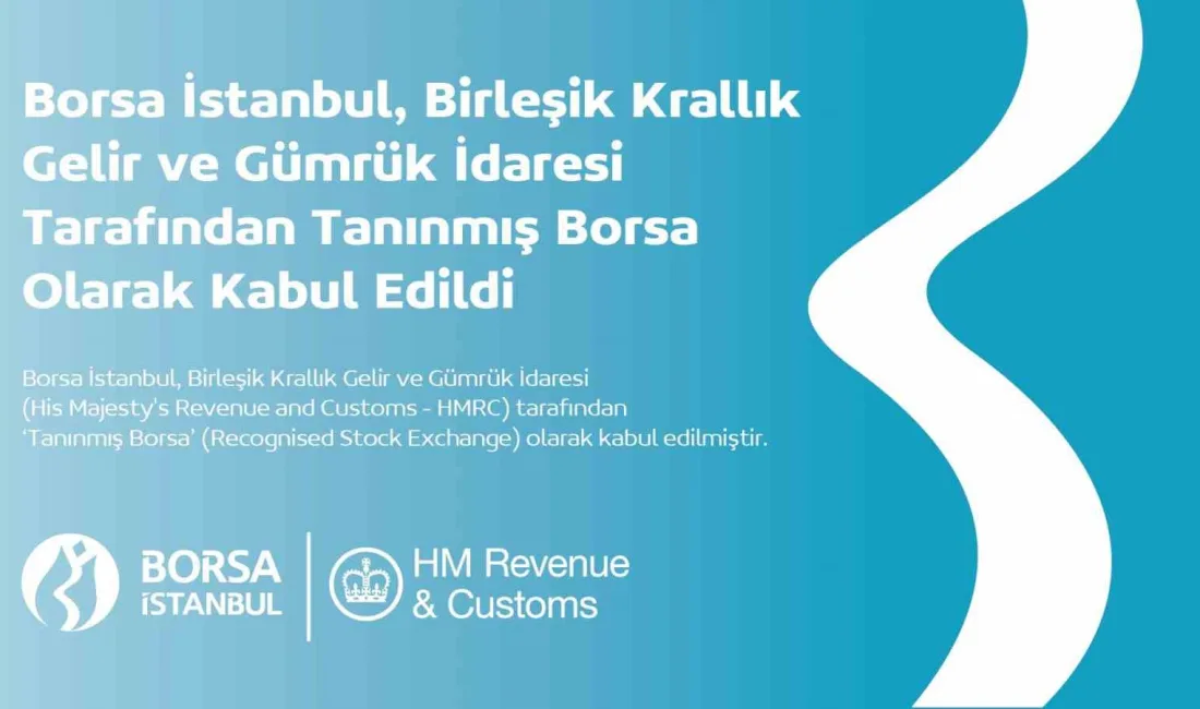 Borsa İstanbul’un, Birleşik Krallık Gelir ve Gümrük İdaresi (His Majesty’s